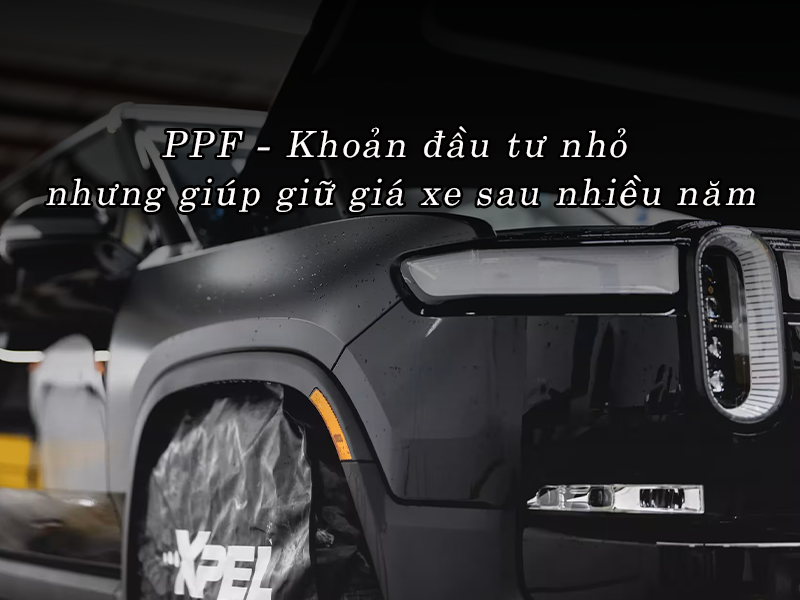 PPF - Khoản đầu tư nhỏ nhưng giúp giữ giá xe sau nhiều năm